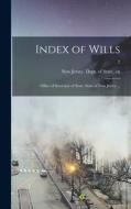 Index of Wills: Office of Secretary of State, State of New Jersey ...; 2 edito da LIGHTNING SOURCE INC