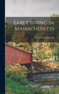 Early Spring in Massachusetts di Henry David Thoreau edito da LEGARE STREET PR