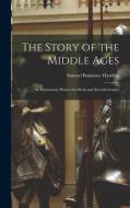 The Story of the Middle Ages: An Elementary History for Sixth and Seventh Grades di Samuel Bannister Harding edito da LEGARE STREET PR
