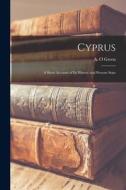 Cyprus: A Short Account of its History and Present State di A. O. Green edito da LEGARE STREET PR