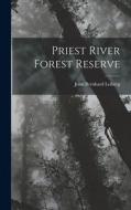 Priest River Forest Reserve di John Bernhard Leiberg edito da LEGARE STREET PR