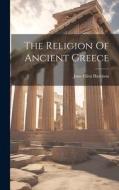 The Religion Of Ancient Greece di Jane Ellen Harrison edito da LEGARE STREET PR