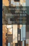 Minerals And Metals, A Reference-book: Useful Data And Tables Of Information On Legal, Customary, And Scientific Measurements di John George Goesel edito da LEGARE STREET PR