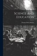 Science And Education di Thomas Henry Huxley edito da LEGARE STREET PR