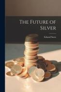 The Future of Silver di Eduard Suess edito da LEGARE STREET PR