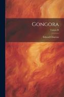 Gongora; Volume II di Edward Churton edito da LEGARE STREET PR