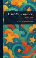 Elsie's Womanhood di Martha Finley edito da Creative Media Partners, LLC