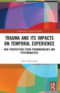 Trauma And Its Impacts On Temporal Experience di Selene Mezzalira edito da Taylor & Francis Ltd