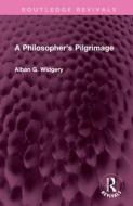 A Philosopher's Pilgrimage di Alban G. Widgery edito da Taylor & Francis Ltd