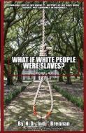 What If White People Were Slaves?: Book One (1810-1830) di N. D. Indy Brennan edito da LIGHTNING SOURCE INC