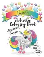 Unicorn Activity Coloring Book for Ages 4-8 Girls Awesome Magic: Kids Workbook with Coloring Pages, Sketching, Alphabet  di Krazed Scribblers edito da INDEPENDENTLY PUBLISHED
