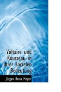 Voltaire Und Rousseau In Ihrer Socialen Bedeutung di Jurgen Meyer, J Rgen Bona Meyer edito da Bibliolife