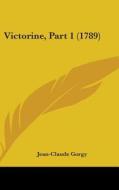 Victorine, Part 1 (1789) di Jean-Claude Gorgy edito da Kessinger Publishing