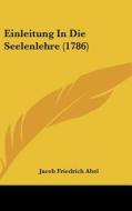 Einleitung in Die Seelenlehre (1786) di Jacob Friedrich Abel edito da Kessinger Publishing
