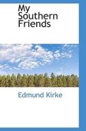 My Southern Friends di Edmund Kirke edito da Bibliolife
