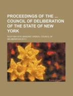 Proceedings of the Council of Deliberation of the State of New York di Scottish Rite Deliberation edito da Rarebooksclub.com
