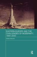 Eastern Europe and the Challenges of Modernity, 1800-2000 di Stefano (University of Bologna Bianchini edito da Taylor & Francis Ltd