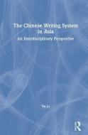 The Chinese Writing System In Asia di Yu Li edito da Taylor & Francis Ltd