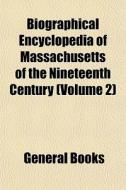 Biographical Encyclopedia Of Massachuset di General Books edito da General Books