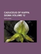 Caduceus Of Kappa Sigma Volume 12 di Kappa Sigma edito da Rarebooksclub.com
