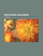 Weather hazards di Source Wikipedia edito da Books LLC, Reference Series