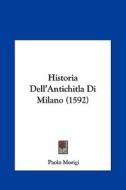 Historia Dell'antichitla Di Milano (1592) di Paolo Morigi edito da Kessinger Publishing