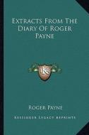 Extracts from the Diary of Roger Payne di Roger Payne edito da Kessinger Publishing