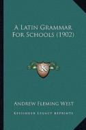 A Latin Grammar for Schools (1902) di Andrew Fleming West edito da Kessinger Publishing