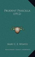 Prudent Priscilla (1912) di Mary C. E. Wemyss edito da Kessinger Publishing