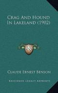 Crag and Hound in Lakeland (1902) di Claude Ernest Benson edito da Kessinger Publishing