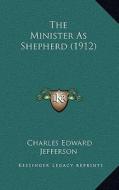 The Minister as Shepherd (1912) di Charles Edward Jefferson edito da Kessinger Publishing