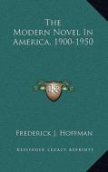The Modern Novel in America, 1900-1950 di Frederick J. Hoffman edito da Kessinger Publishing