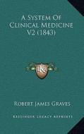 A System of Clinical Medicine V2 (1843) di Robert James Graves edito da Kessinger Publishing