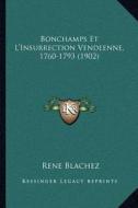 Bonchamps Et L'Insurrection Vendeenne, 1760-1793 (1902) di Rene Blachez edito da Kessinger Publishing