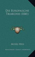 Die Europaische Triarchie (1841) di Moses Hess edito da Kessinger Publishing