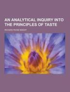 An Analytical Inquiry Into The Principles Of Taste di Richard Payne Knight edito da Theclassics.us