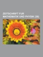 Zeitschrift Fur Mathematik Und Physik (36 ) di Anonymous edito da Theclassics.us