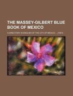 The Massey-Gilbert Blue Book of Mexico; A Directory in English of the City of Mexico [1901] di Books Group edito da Rarebooksclub.com