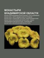 Monastyri Vladimirskoi Oblasti: Monasty di Istochnik Wikipedia edito da Books LLC, Wiki Series