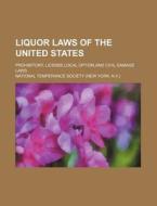Liquor Laws of the United States; Prohibitory, License, Local Option, and Civil Damage Laws di National Temperance Society edito da Rarebooksclub.com