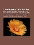 Cross-Strait Relations: Political Status of Taiwan, Chinese Reunification, One-China Policy, Three Links, Legal Status of Taiwan di Source Wikipedia edito da Books LLC, Wiki Series