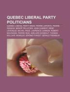 Quebec Liberal Party Mnas, Pierre Laporte, Pierre Paradis, Benoit Pelletier, Jean Charest, Rene Levesque di Source Wikipedia edito da General Books Llc
