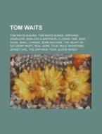 Tom Waits di Source Wikipedia edito da Books LLC, Reference Series