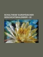 Schulthess' Europaischer Geschichtskalender (22) di Bucher Group edito da General Books Llc