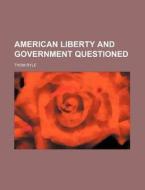 American Liberty and Government Questioned di Thom Ryle edito da Rarebooksclub.com