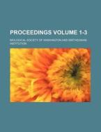 Proceedings Volume 1-3 di Biological Society of Washington edito da Rarebooksclub.com