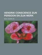 Hendrik Conscience Zijn Persoon En Zijn Werk di Eugene De Bock edito da Rarebooksclub.com