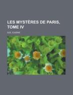 Les Mysteres de Paris, Tome IV di Eugene Sue edito da Rarebooksclub.com