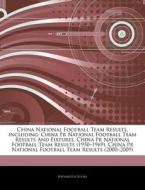 China National Football Team Results, In di Hephaestus Books edito da Hephaestus Books
