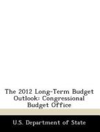 The 2012 Long-term Budget Outlook edito da Bibliogov